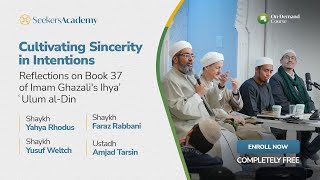 Seminar on Cultivating Sincerity in Intentions - Reflections on Book 37 of Imam Ghazali's Ihya