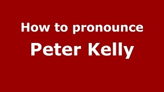 How to pronounce Peter Kelly (American English/US)  - PronounceNames.com