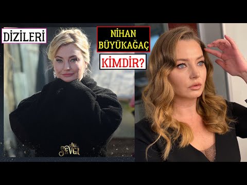 Nihan Büyükağaç Kimdir Nereli? Oynadığı Dizileri Filmleri - Adı Sevgi Macide Kim?