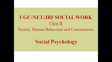 UGC-NET/JRF SOCIAL WORK, UNIT 2, SOCIAL PSYCHOLOGY