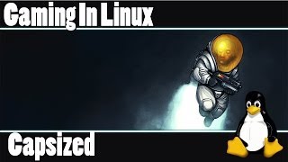 Gaming In Linux : Capsized (Native)