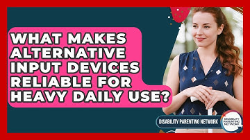 What Makes Alternative Input Devices Reliable For Heavy Daily Use? - Disability Parenting Network