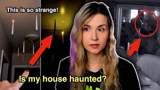 Is my house haunted? What is happening?