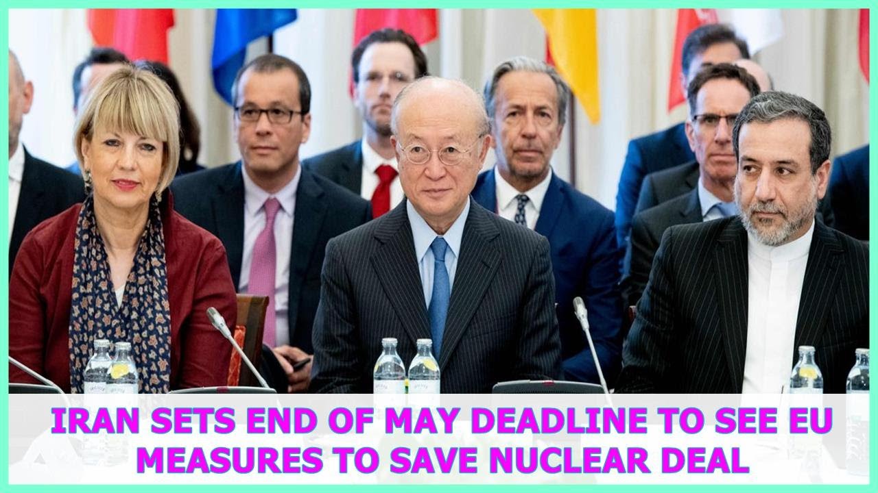 Iran sets end of May deadline to see EU measures to save nuclear deal