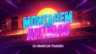 MONTAGEM DAS ANTIGAS (  DJ MARCUS THADEU )