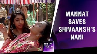 Mannat saves Shivaansh's Nani from falling | Ishqbaaz