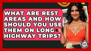 What Are Rest Areas And How Should You Use Them On Long Highway Trips? - Teenager Guide to Life