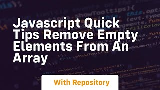 Javascript quick tips remove empty elements from an array Wealth