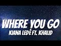 Kiana Ledé ft. Khalid - Where You Go ( Lyrics )