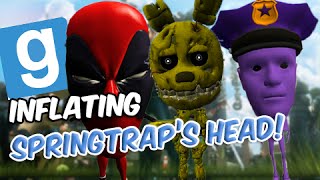 Garrys Mod INFLATING SPRINGTRAPS HEAD! (Gmod Sandbox Funny Moments) w/Five Nights at Freddys Mod