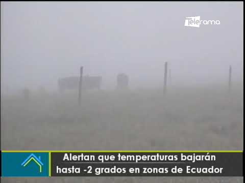 Alertan que temperaturas bajarán hasta -2 grados en zonas de Ecuador