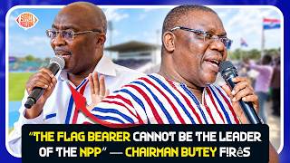 “The Flag Bearer Cannot Be the Leader of the NPP” — Chairman Butey F!rês