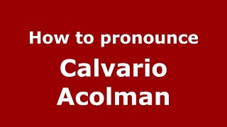 How to pronounce Calvario Acolman (Mexico/Mexican Spanish) - PronounceNames.com