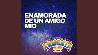 Video thumbnail of "Armonía 10 - Enamorada de un Amigo Mio"
