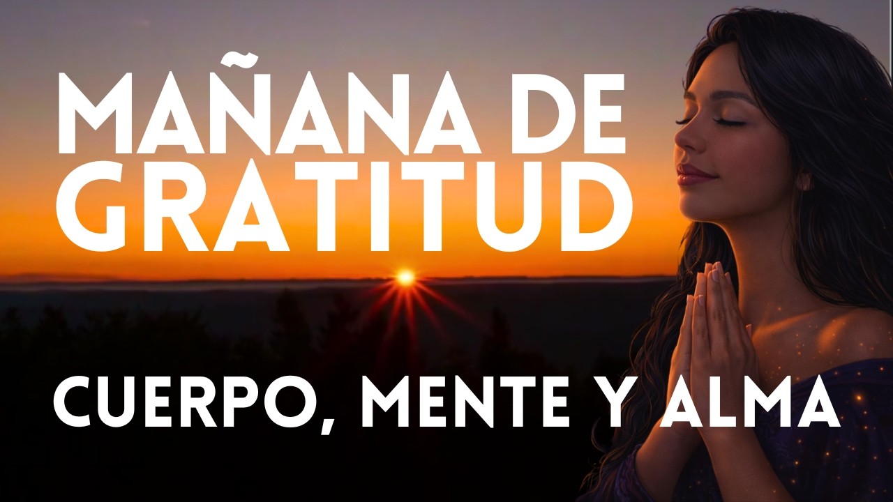 MAÑANA DE GRATITUD 🌅 Meditación Matutina de Sanación Profunda para Cuerpo, Mente y Alma | GRACIAS 🙌