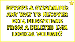DevOps & SysAdmins: Any way to recover ext4 filesystems from a deleted LVM logical volume?