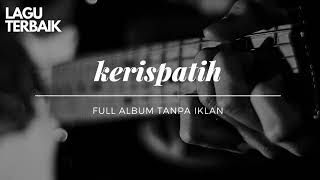 KERISPATIH FULL ALBUM TANPA IKLAN | LAGU TERBAIK