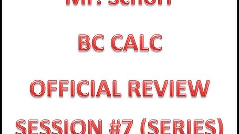 BC CALC OFFICIAL REVIEW SESSION #7 (SERIES)