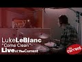 Luke LeBlanc – Come Clean (live for The Current)