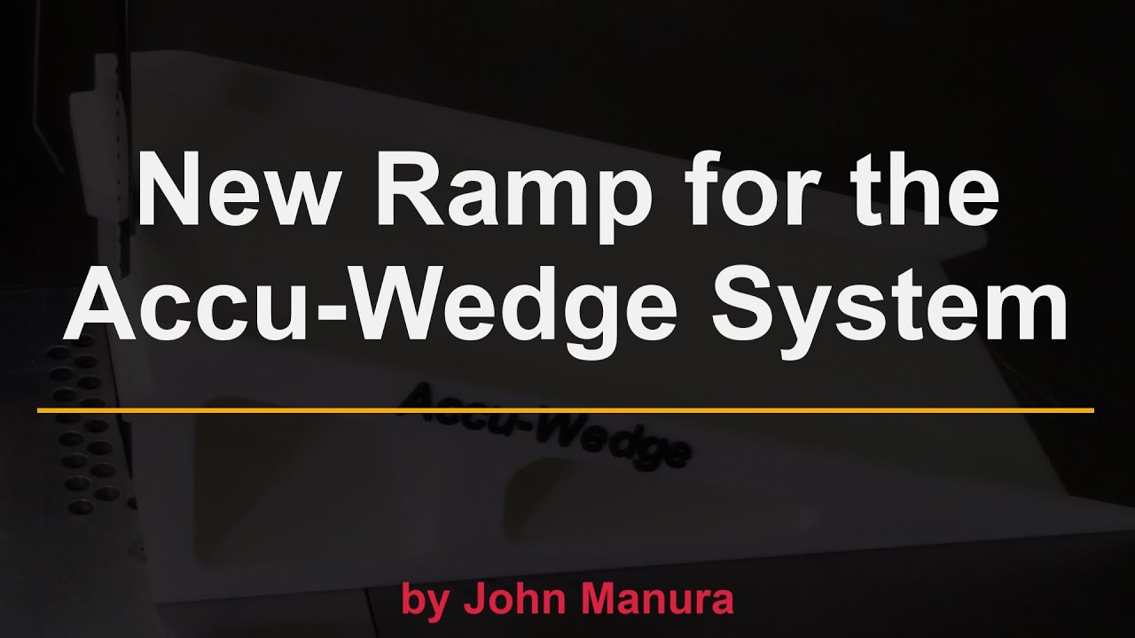 New Ramp for the Accu-Wedge System