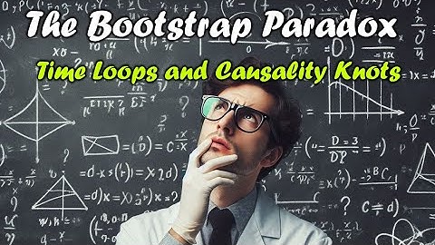 The Bootstrap Paradox Unraveled: Time Loops & Causality Knots | Mind-Bending Time Travel