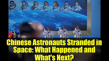 Chinese Astronauts Stranded in Space: What Happened and What