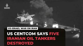 US Central Command claims to have destroyed five Iranian oil tankers