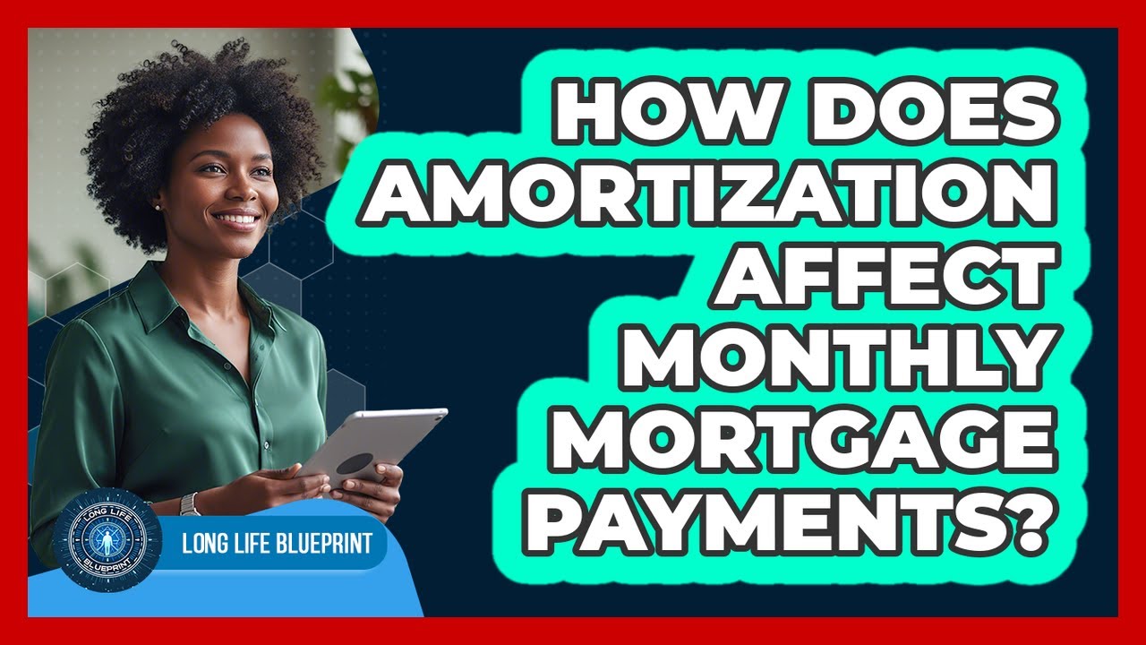How Does Amortization Affect Monthly Mortgage Payments?