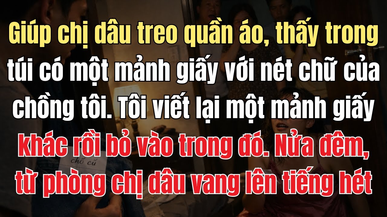 Giúp Chị Dâu Phơi Đồ, Tôi Thấy Có Mảnh Giấy Với Nét Chữ Của Chồng Tôi. Nửa Đêm, Từ Phòng Chị Dâu...