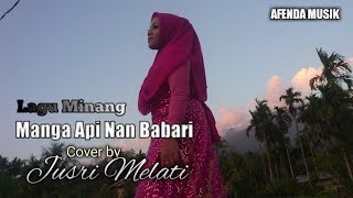 Lagu Minang, Manga Api Nan Babari, ( cover by) Jusri Melati
