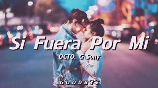 OCTO, G Sony - Si Fuera Por Mi (Letra)