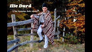 ILIE DURĂ - Vine toamna, bate vântu'