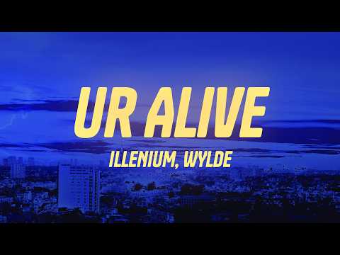 ILLENIUM, WYLDE - Ur Alive (Lyrics)