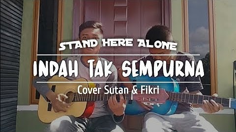 Stand Here Alone - Indah Tak Sempurna (Cover Sutan & Fikri)