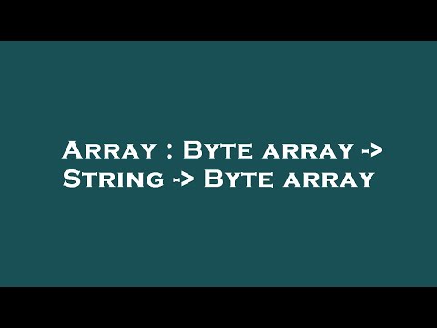 Array : Byte array -  String -  Byte array