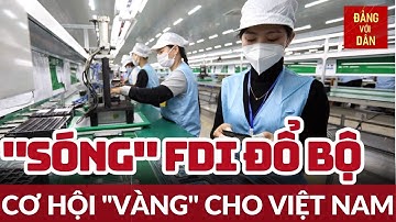 Việt Nam chuyển mình đón “sóng” FDI | Đảng với Dân