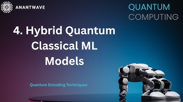 4. Hybrid Quantum Classical ML Models || Quantum Encoding Techniques || ANANTWAVE