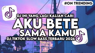DJ AKU BETE SAMA KAMU SLOW BASS 
