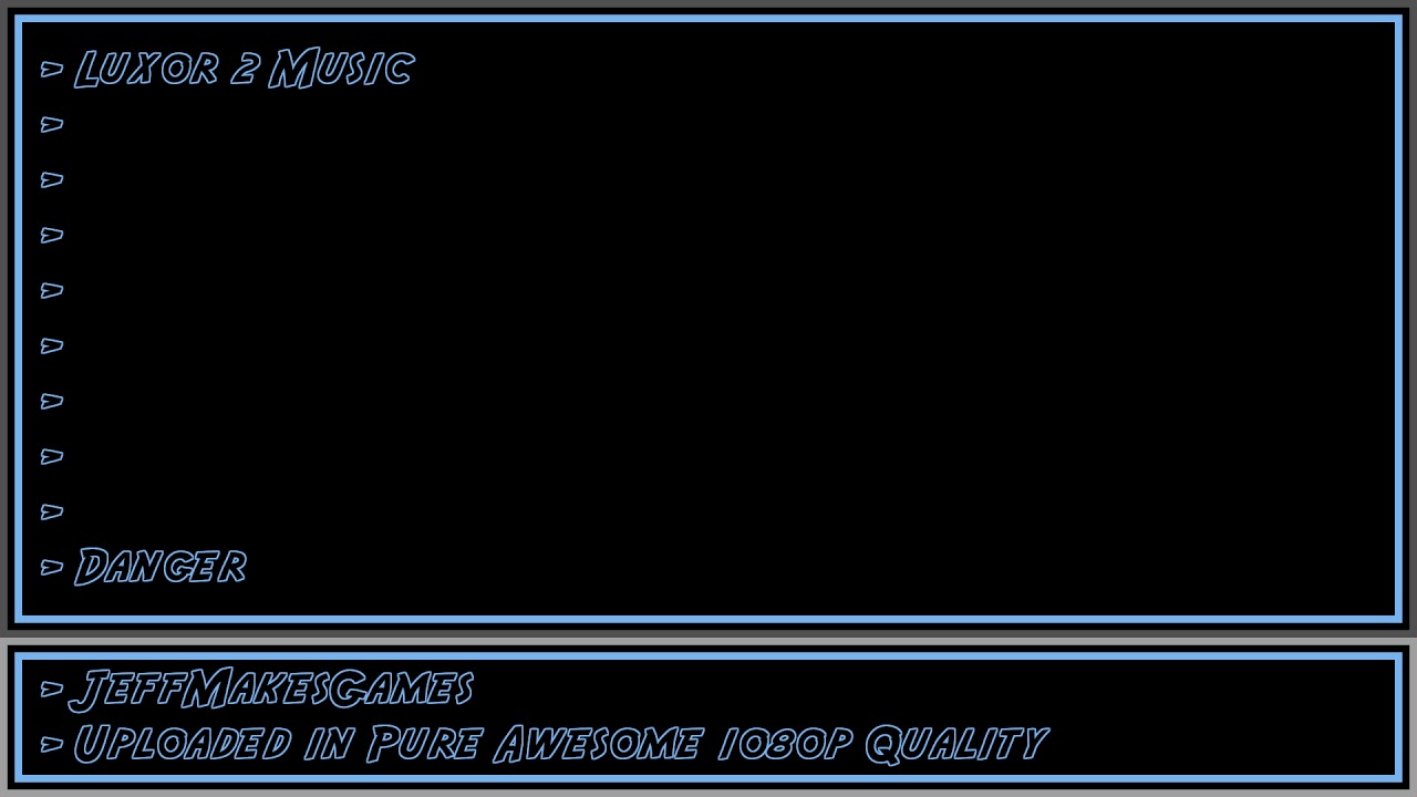 Luxor 2 Music - Danger [1080p HD] (Re-upload)