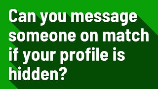 Can you message someone on match if your profile is hidden?