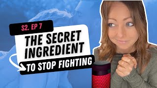 The Secret Ingredient to STOP Fighting in your Relationship