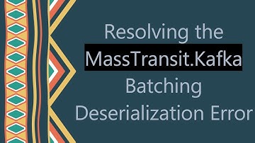 Resolving the MassTransit.Kafka Batching Deserialization Error