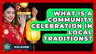 What Is A Community Celebration In Local Traditions? - Holiday Breakdown