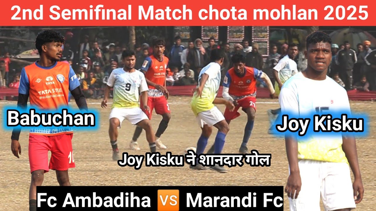2nd Semifinal Match Chota mohlan Fc Ambadiha🆚 Marandi Fc | at mohlan 2025