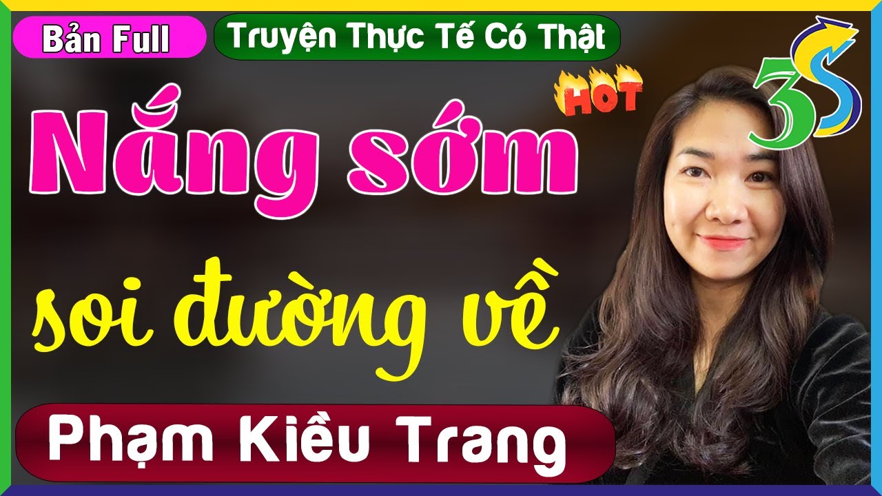 [SIÊU PHẨM FULL] Truyện Ngắn Phạm Kiều Trang: Nắng Sớm Soi Đường Về- #KimThanh3s kể