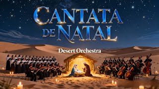 🎄 CANTATA DE NATAL | Desert Orchestra - O Nascimento de Jesus