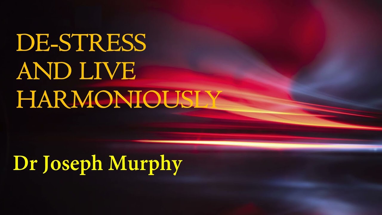 De-Stress and Live Harmoniously - Dr Joseph Murphy