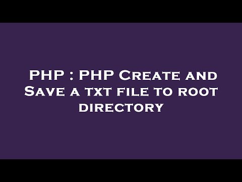 PHP : PHP Create and Save a txt file to root directory