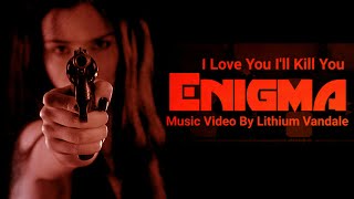 Enigma - I Love You I'll Kill You - Music Video By Lithium Vandale - The Cross of Changes Soft Edit Resimi