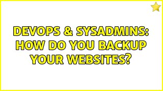 DevOps & SysAdmins: How do you backup your websites? (5 Solutions!!)